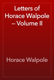 Letters of Horace Walpole — Volume II - Horace Walpole