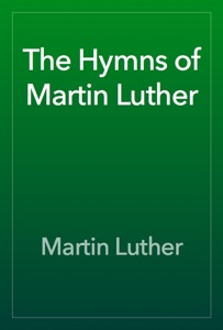 The Hymns of Martin Luther