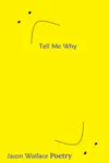 Tell Me Why by Jason Wallace Poetry Book Summary, Reviews and Downlod