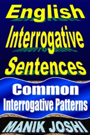English Interrogative Sentences: Common Interrogative Patterns - Manik Joshi