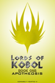 Lords of Kobol - Book One: Apotheosis - Edward T. Yeatts III