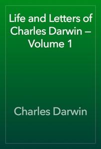 Life and Letters of Charles Darwin — Volume 1