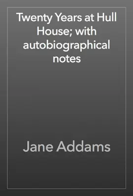 Twenty Years at Hull House; with autobiographical notes