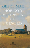 Hoe God verdween uit Jorwerd - Geert Mak