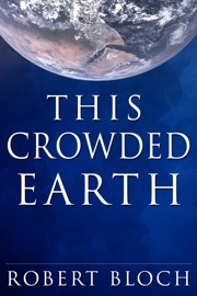 This Crowded Earth - Robert Bloch