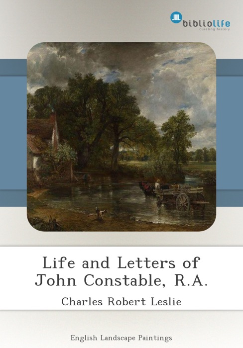 Life and Letters of John Constable, R.A.