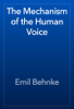 The Mechanism of the Human Voice - Emil Behnke