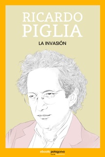 La invasión by Ricardo Piglia