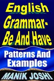 English Grammar- Be and Have: Patterns and Examples - Manik Joshi