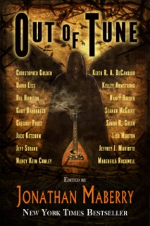 Out of Tune by Jonathan Maberry, Christopher Golden, David Liss, Gary Braunbeck, Gregory Frost, Jack Ketchum, Kelley Armstrong, Seanan McGuire, Simon R. Green, Nancy Holder, Lisa Morton, Keith R. A. DeCandido, Marsheila Rockwell, Jeffrey J. Mariotte, Jeff Strand, Del Howison & Nancy Keim Comley