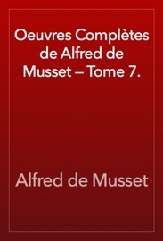 Oeuvres Complètes de Alfred de Musset — Tome 7. - Alfred de Musset