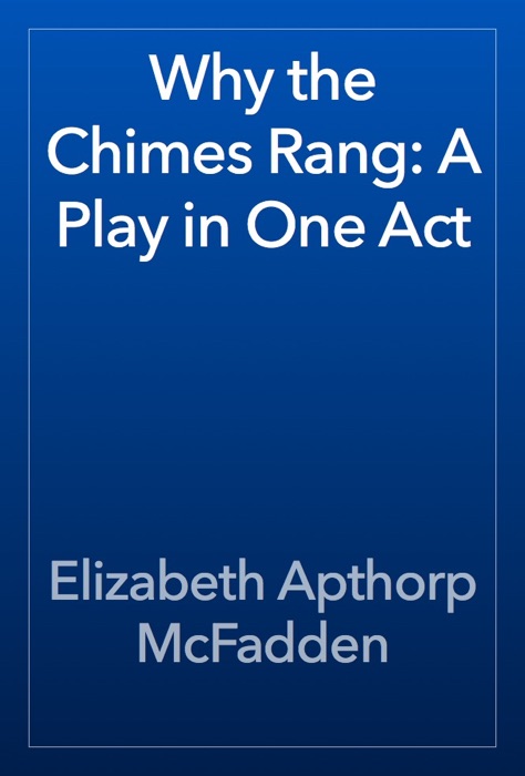 Why the Chimes Rang: A Play in One Act