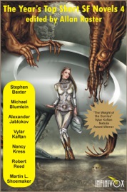 The Year's Top Short SF Novels 4 - Allan Kaster, Nancy Kress, Robert Reed, Martin L. Shoemaker, Stephen Baxter, Michael Blumlein, Alexander Jablokov & Vylar Kaftan