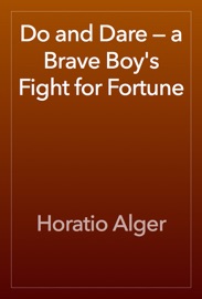 Do and Dare — a Brave Boy's Fight for Fortune - Horatio Alger