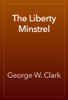 The Liberty Minstrel - George W. Clark