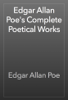 Edgar Allan Poe's Complete Poetical Works - Edgar Allan Poe