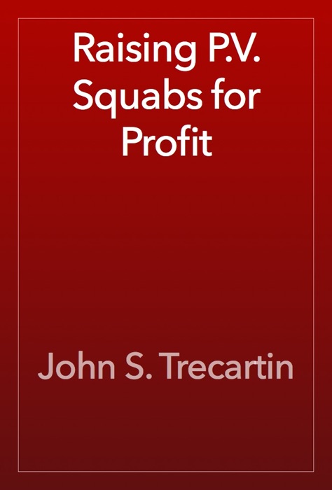 Raising P.V. Squabs for Profit