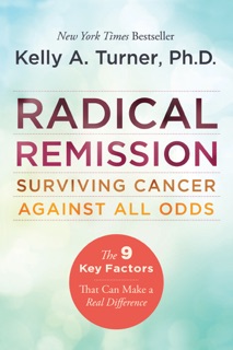 Radical Remission by Kelly A. Turner, PhD