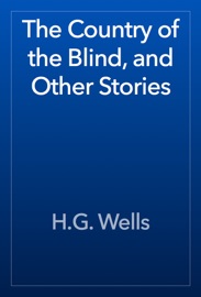 The Country of the Blind, and Other Stories - H.G. Wells