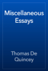 Miscellaneous Essays - Thomas De Quincey