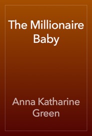 The Millionaire Baby - Anna Katharine Green