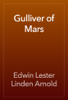 Gulliver of Mars - Edwin Lester Linden Arnold