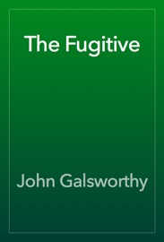 The Fugitive - John Galsworthy