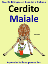 Cuento Bilingüe en Español e Italiano: Cerdito - Maiale. Aprender Italiano para niños. - Colin Hann Cover Art