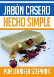 Jabón Casero hecho Simple - Jennifer Stepanik