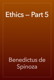 Ethics — Part 5 - Benedictus de Spinoza