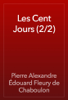 Les Cent Jours (2/2) - Pierre Alexandre Édouard Fleury de Chaboulon