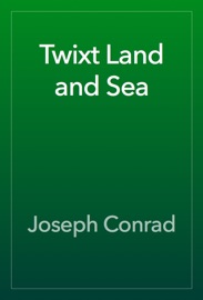 Twixt Land and Sea - Joseph Conrad