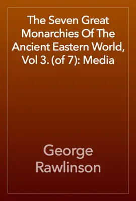 Read: The Seven Great Monarchies Of The Ancient Eastern World, Book Vol 3. (of 7): Media