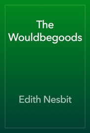 The Wouldbegoods - Edith Nesbit