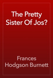 The Pretty Sister Of Jos? - Frances Hodgson Burnett