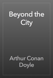 Beyond the City - Arthur Conan Doyle