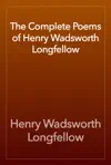 The Complete Poetical Works of Henry Wadsworth Longfellow by Henry Wadsworth Longfellow Book Summary, Reviews and Downlod