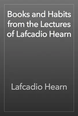 Books and Habits from the Lectures of Lafcadio Hearn