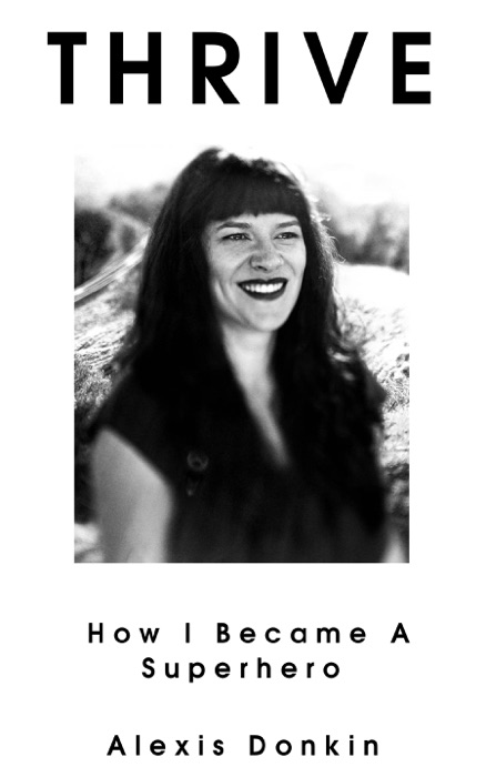 Thrive: How I Became A Superhero (Memoir)