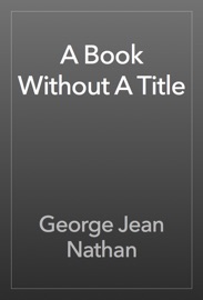 A Book Without A Title - George Jean Nathan
