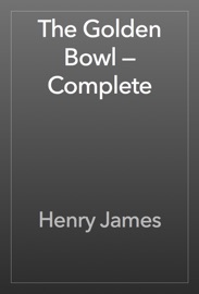 The Golden Bowl — Complete - Henry James