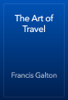 The Art of Travel - Francis Galton