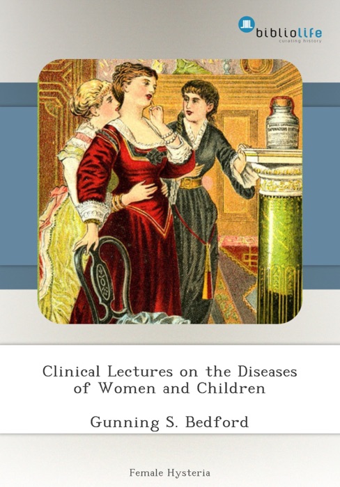 Clinical Lectures on the Diseases of Women and Children