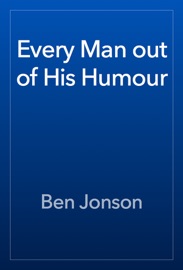 Every Man out of His Humour - Ben Jonson