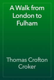 A Walk from London to Fulham - Thomas Crofton Croker