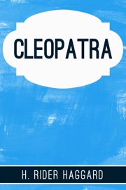 Cleopatra - H. Rider Haggard