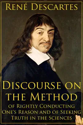 Read: Discourse on the Method of Book Rightly Conducting One's Reason and of Seeking Truth in the Sciences