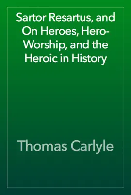 Read: Sartor Resartus, and  Book On Heroes, Hero-Worship, and the Heroic in History