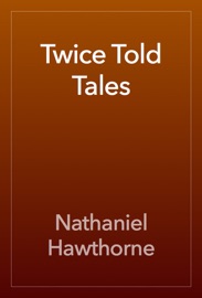 Twice Told Tales - Nathaniel Hawthorne