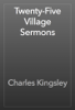 Twenty-Five Village Sermons - Charles Kingsley